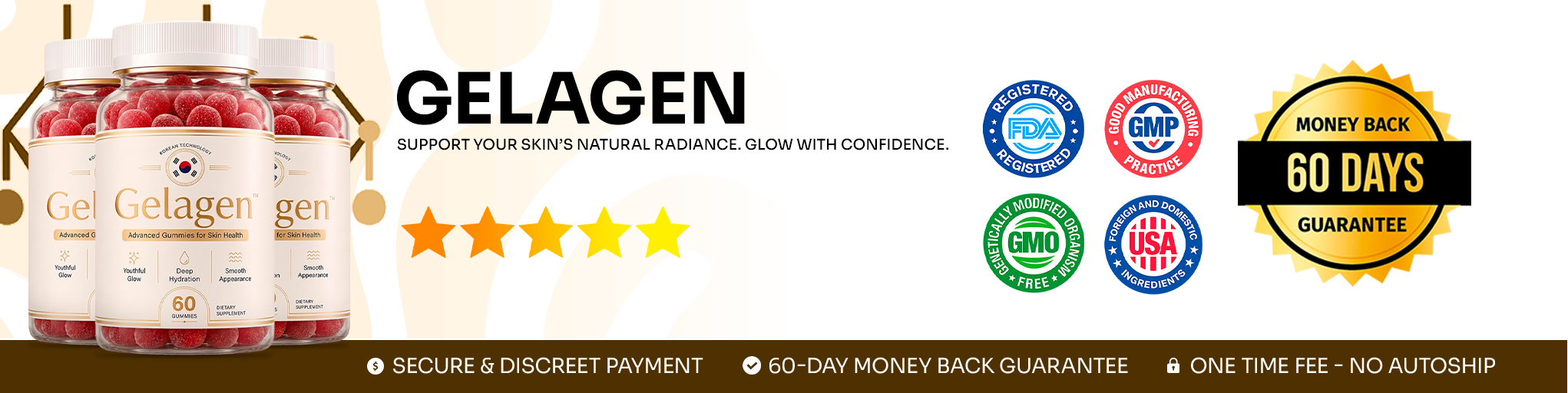 Gelagen. Support your skin’s natural radiance. Glow with confidence. Secure and discreet payment. 60-day money back guarantee. One time fee — no autoship.